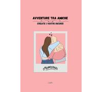 Avventure tra amiche: Create i vostri ricordi