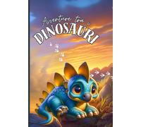 Avventure tra i Dinosauri: Ediz. a colori | Libro per bambini 3 - 5 anni