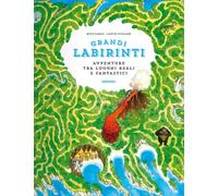 Avventure tra luoghi reali e fantastici. Grandi labirinti. Ediz. a colori