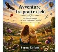 Avventure tra prati e cielo: Un libro da colorare che invita a sognare e a scoprire