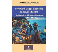 Avventure, viaggi, esperienze del giovane Sandro. La gioia e il piacere della vita e della conoscenza
