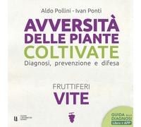 Avversità delle piante coltivate. Diagnosi, prevenzione e difesa. Vite. Co...