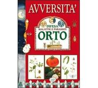 Avversità. Difesa malattie e parassiti. Orto. Ediz. illustrata