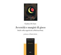 Avversità e margini di gioco. Studio sulla soggettività in Merleau-Ponty