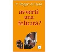Avverti una felicità?
