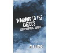 Avvertimento ai curiosi e ad altre storie di fantasmi: Un romanzo classico di M. R. James - Racconti horror, Racconti di fantasmi - Annotato