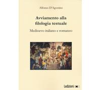 Avviamento alla filologia testuale. Medioevo italiano e romanzo - D'Agosti...