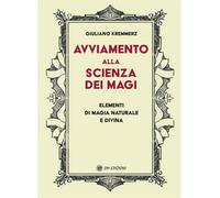 Avviamento alla scienza dei magi. Elementi di magia naturale e divina - Kr...