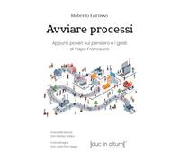 Avviare processi: Appunti poveri sul pensiero e i gesti di Papa Francesco