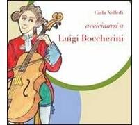 Avvicinarsi a Luigi Boccherini. Ediz. illustrata