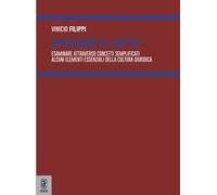 Avvicinarsi al diritto. Esaminare attraverso concetti semplificati alcuni elementi essenziali della cultura giuridica