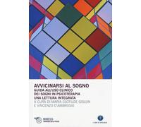 Avvicinarsi al sogno. Guida all'uso clinico dei sogni in psicoterapia. Una...
