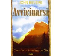 Avvicinarsi. Una vita di intimità con Dio