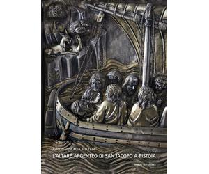 Avvicinatevi alla Bellezza. L'altare argenteo di San Iacopo a Pistoia.