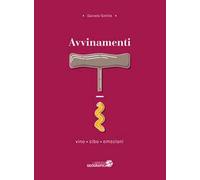 Avvinamenti. Vino, cibo, emozioni