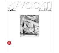 Avvocati a Milano. Sei secoli di storia