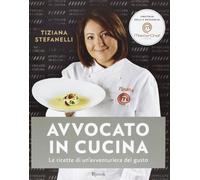 Avvocato in cucina. Le ricette di un'avventuriera in cucina