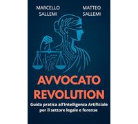 AVVOCATO REVOLUTION: Guida pratica all’Intelligenza Artificiale per il settore legale e forense