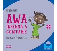 Awa insegna a contare. Nel mondo dei numeri. Ediz. a colori