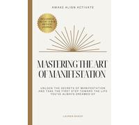 Awake Align Activate: Mastering the Art of Manifestation
