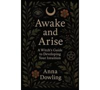 Awake and Arise: A Witch's Guide to Developing Intuition