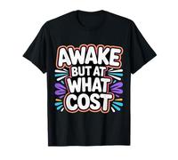 Awake But At What Cost Sarcastica esistenza assonnata |- Maglietta