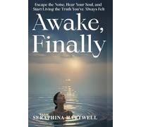 AWAKE, FINALLY: Escape the Noise, Hear Your Soul, and Start Living the Truth You’ve Always Felt