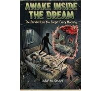 Awake Inside the Dream: The Parallel Life You Forget Every Morning