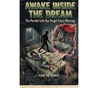 Awake Inside the Dream: The Parallel Life You Forget Every Morning