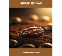 Awake, My Love: A Declaration Of Coffee