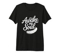 Awake My Soul Inspirational Citazione Maglietta Premium
