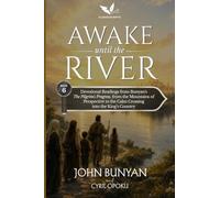 Awake Until the River: Devotional Readings from John Bunyan's The Pilgrim's Progress, Part Two, from the Mountains of Perspective to the Calm Crossing into the King's Country