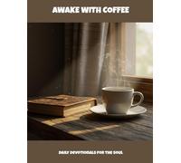 Awake With Coffee: Daily Devotionals For The Soul