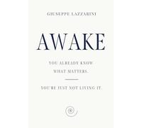 AWAKE: You already know what matters. You're just not living it.