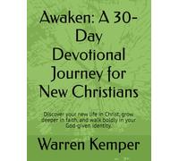 Awaken: A 30-Day Devotional Journey for New Christians: Discover your new life in Christ, grow deeper in faith, and walk boldly in your God-given identity.