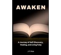 Awaken: A Journey of Self-Discovery, Healing, and Living Fully