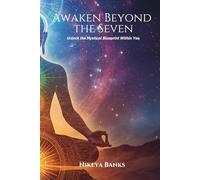Awaken Beyond the Seven: Unlock the Mystical Blueprint Within You