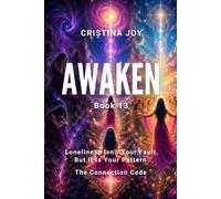 Awaken, Book 13: Loneliness Isn't Your Fault, but It Is Your Pattern: The Authentic Connection Code: Heal Relationship Patterns, Reclaim Your ... Deeper Connections Without Losing Yourself