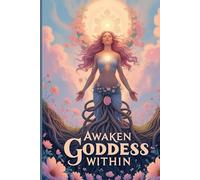 Awaken Goddess Within Journal: A Sacred notebook for Rebirth, Healing, and Feminine Strength