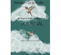 Awaken Gratitude 90 Days to shift Body and Mind: Change your Paradigm