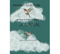 Awaken Gratitude: 90 Days to Shift Life and Mind Journal