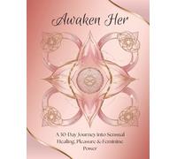 Awaken Her: A 30-Day Guided Sensual Healing Journal for Women Ready to Reclaim Their Radiance, Power, and Pleasure | 8.5x11 inches | 35 pages .... Gift for women, Healing, Self Improvement