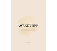 Awaken Her: A Morning Journal for the Woman Becoming Her Best Self