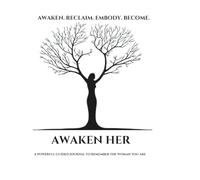 AWAKEN HER: A Powerful Guided Journal to Remember the Woman You Are