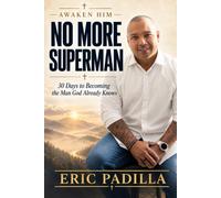 Awaken Him: No More Superman: 30 Days to Becoming the Man God Already Knows