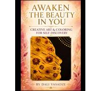 Awaken the Beauty in You: A Mindful Coloring & Reflection Jounal for Self-Discovery, Self-Awareness, and Inner Growth