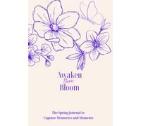 Awaken the Bloom: The Spring Journal to Capture Memories and Moments