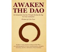 AWAKEN THE DAO: An Interpretive Journey Through the Dao De Jing For Inner Cultivation