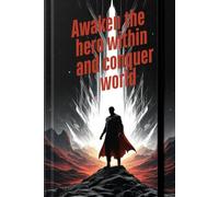 "Awaken the Hero Within and Conquer World.": Lined Motivation Notebook, Perfect For School Notes For Office Work, Notebook To Write Down Your Goals