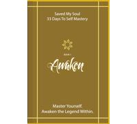 Awaken the Legend Within: Saved My Soul - 33 Days To Self Mastery | Book 1